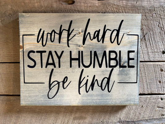 Work Hard, Stay Humble, Be Kind